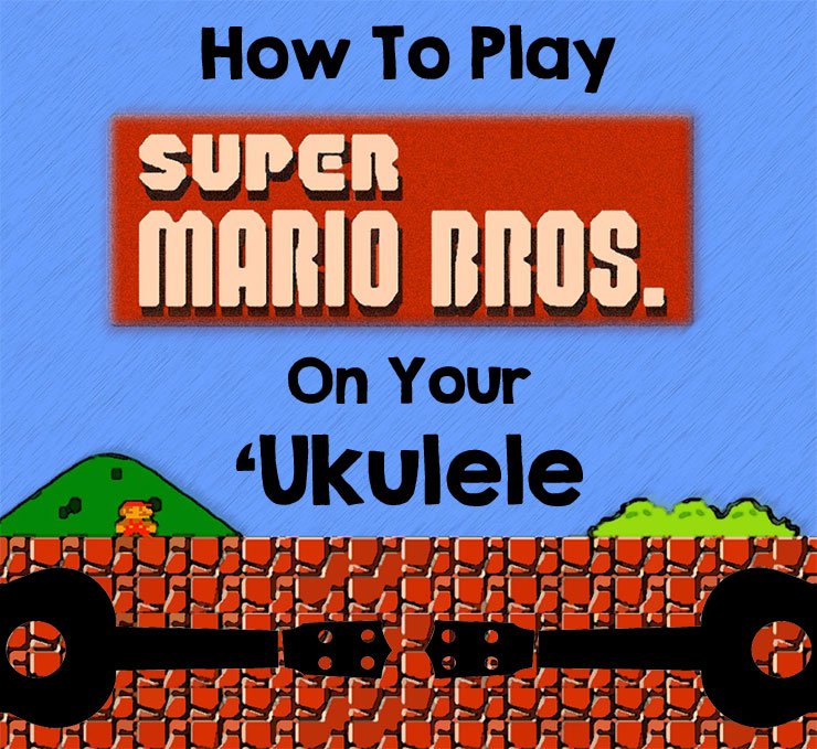 Super Mario Bros. Ukulele Tab Overworld, Underground, Starman,