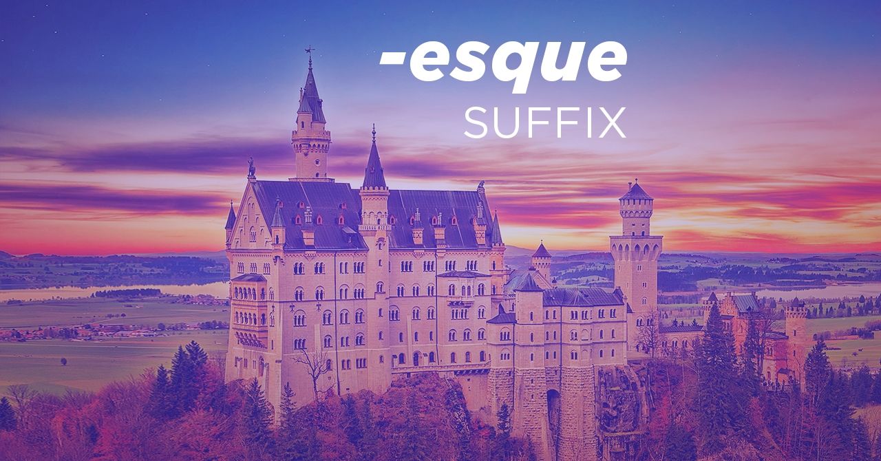 The meaning of the “Esque” suffix and its usage