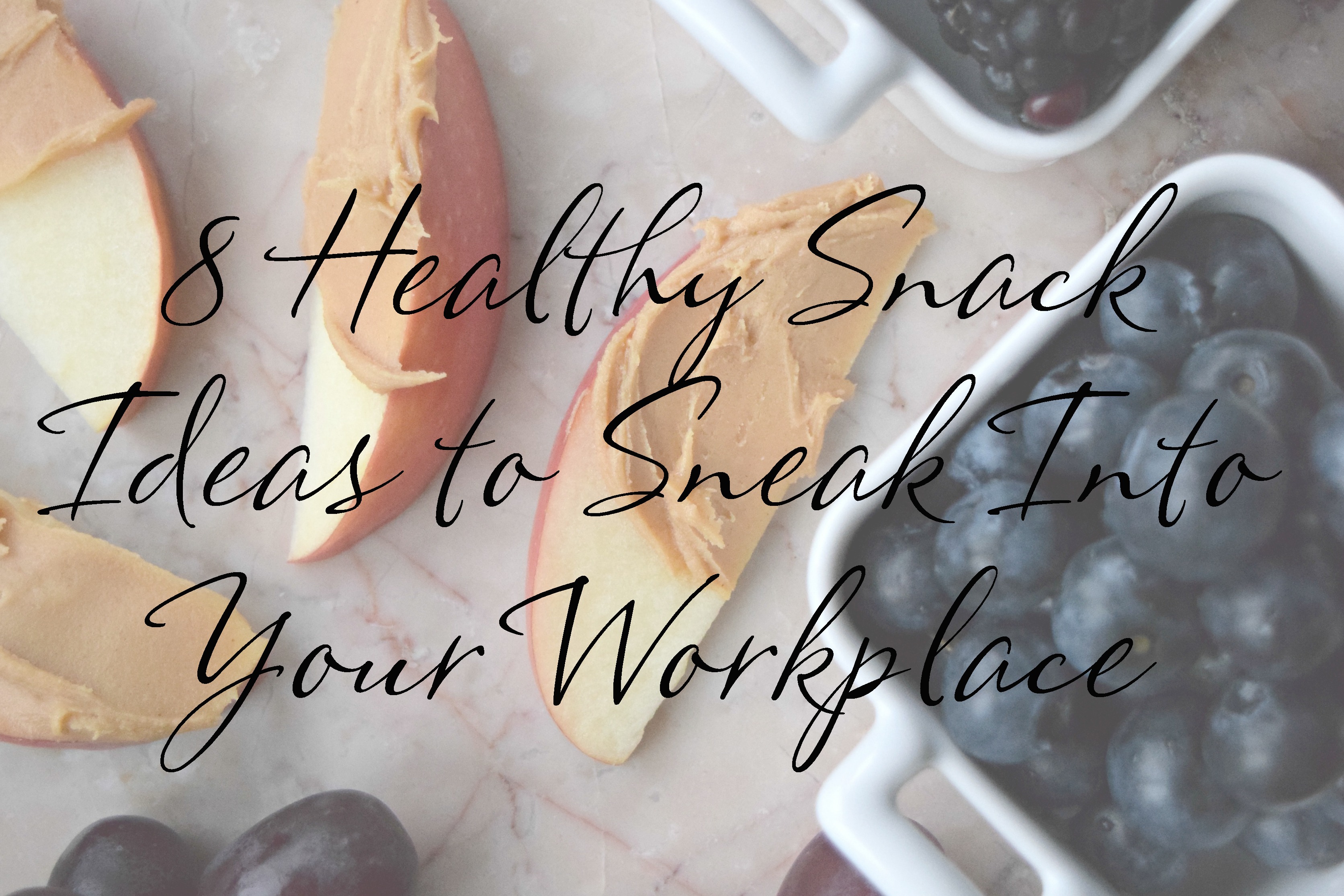 8 Healthy Snack Ideas to Sneak Into Your Workplace Living The Gourmet