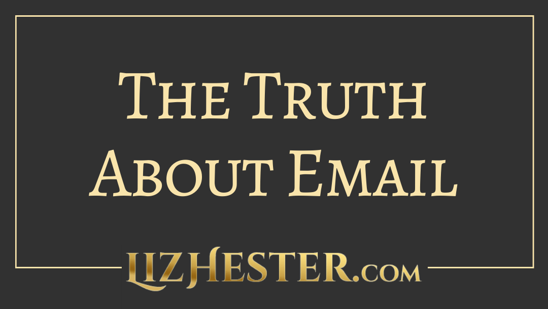 The Truth About Email Liz Hester