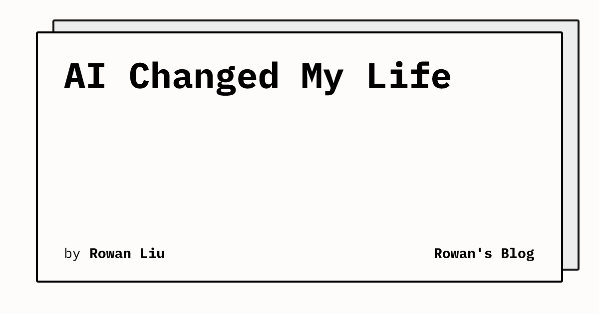 AI Changed My Life Rowan's Blog