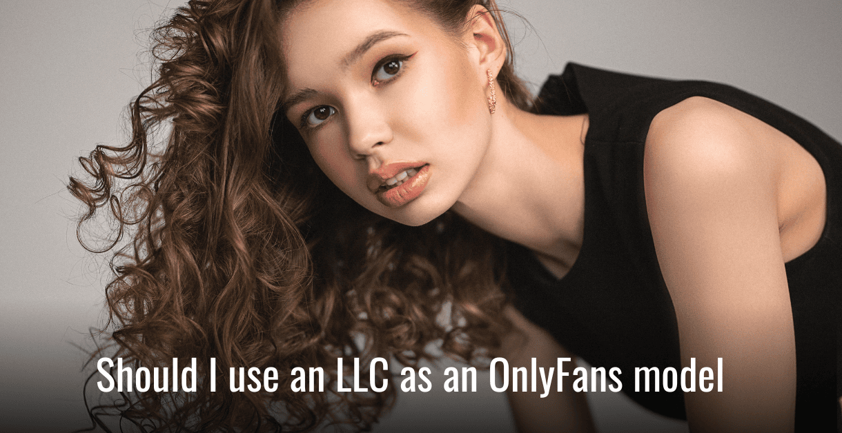 Should I Use an LLC as an OnlyFans Model? Pros & Cons