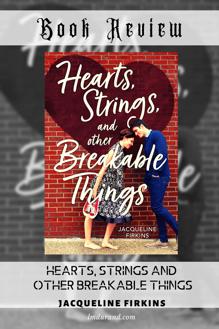 Book Review - Hearts, Strings, And Other Breakable Things by Jacqueline Firkins - A sweet YA Romance (Retelling)