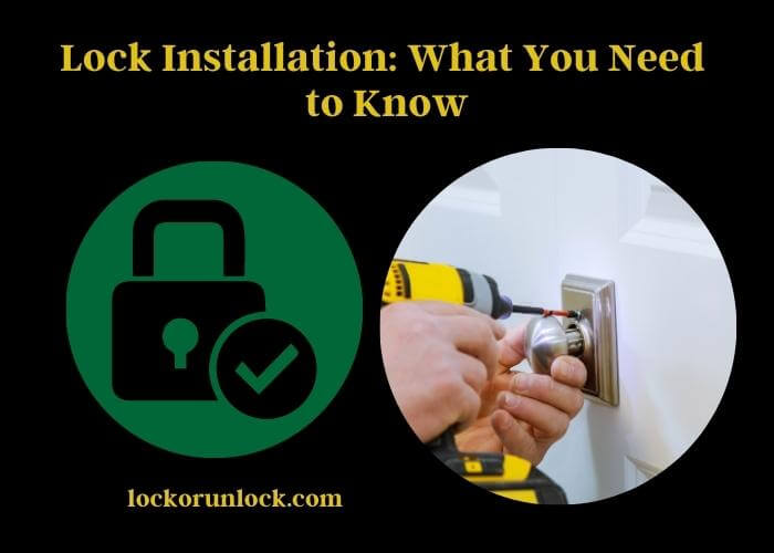 Lock Installation What You Need to Know Lock or Unlock
