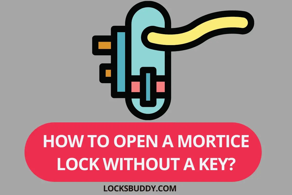 How to Open a Mortise Lock without a Key? (Explained)
