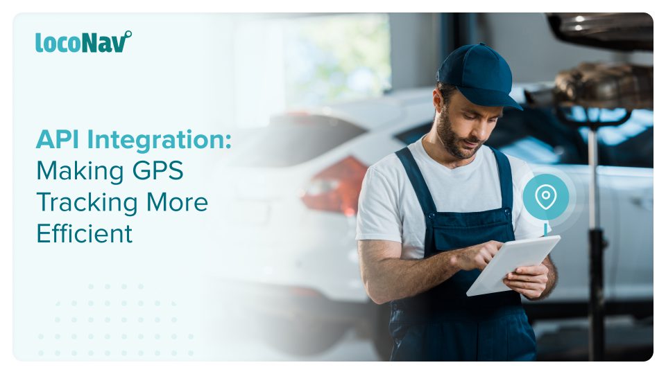 API Integrated GPS Tracking Is Your Business Ready?