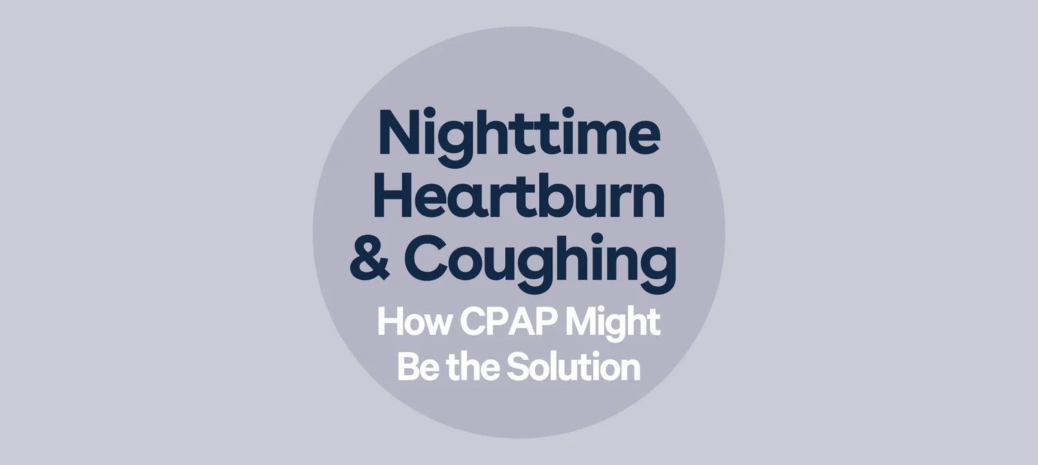 Nighttime Heartburn and Coughing How CPAP Might Be the Solution