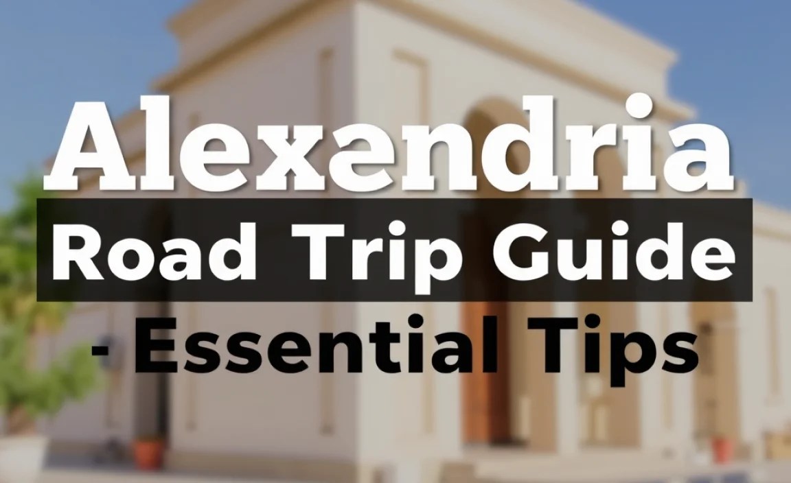 Alexandria Road Trip Base Guide: Essential Tips