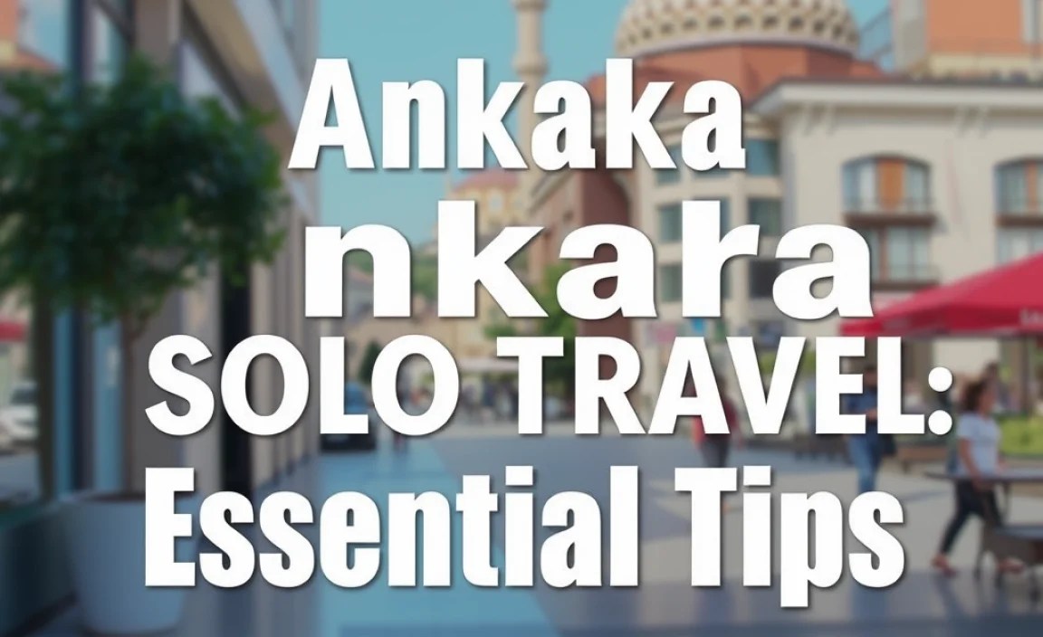 Ankara Solo Travel: Essential Tips