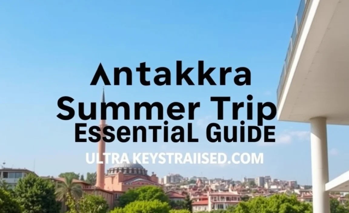 Ankara Summer Trip: Essential Guide