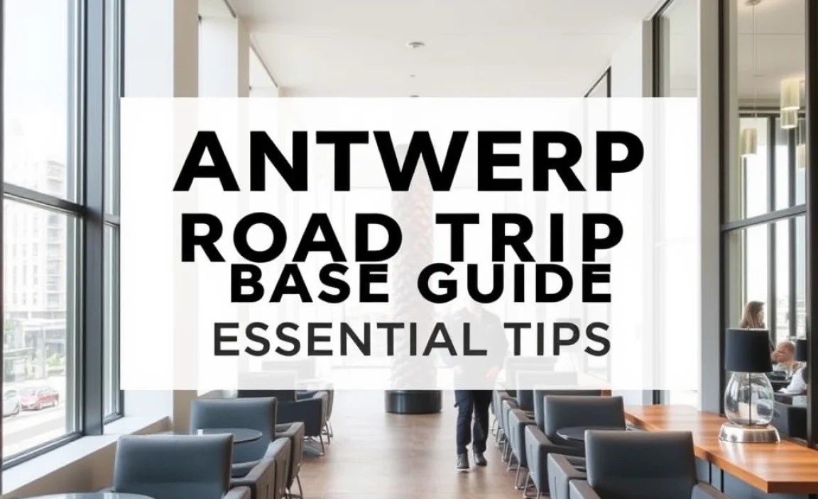 Antwerp Road Trip Base Guide: Essential Tips