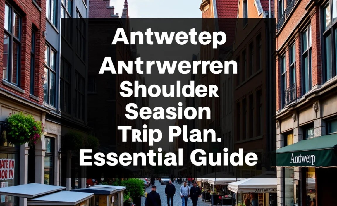 Antwerp Shoulder Season Trip Plan: Essential Guide