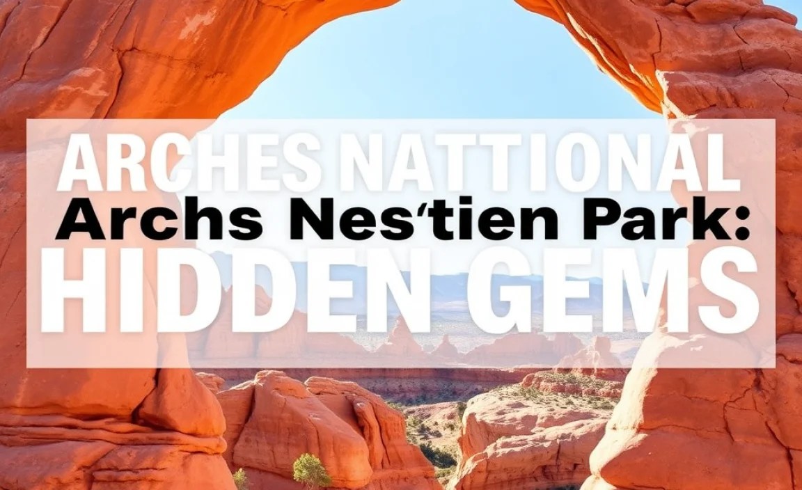 Arches National Park Hidden Gems: Essential Guide