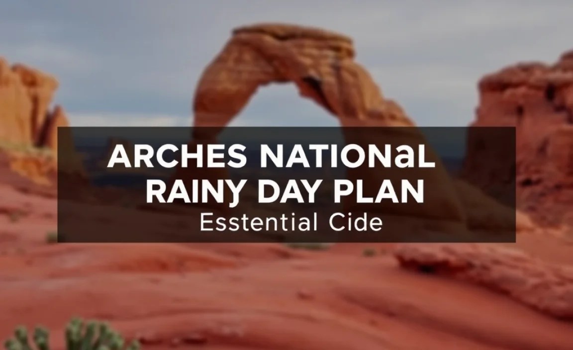Arches National Park Rainy Day Plan: Essential Guide