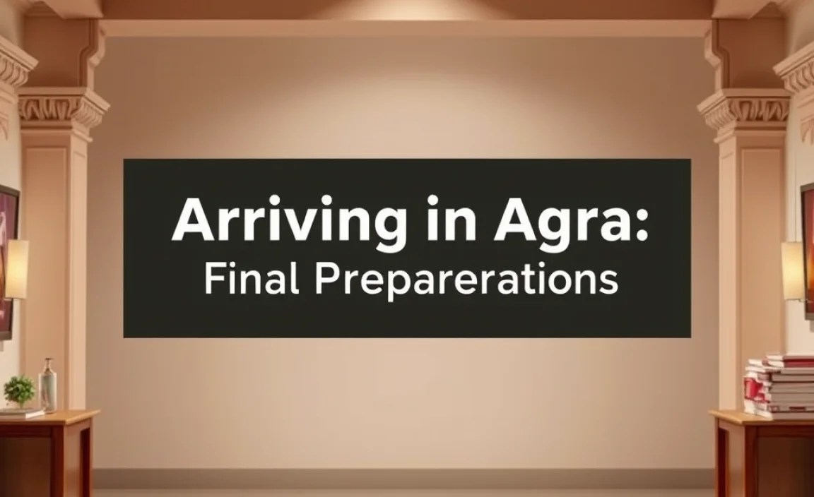 Arriving in Agra: Final Preparations