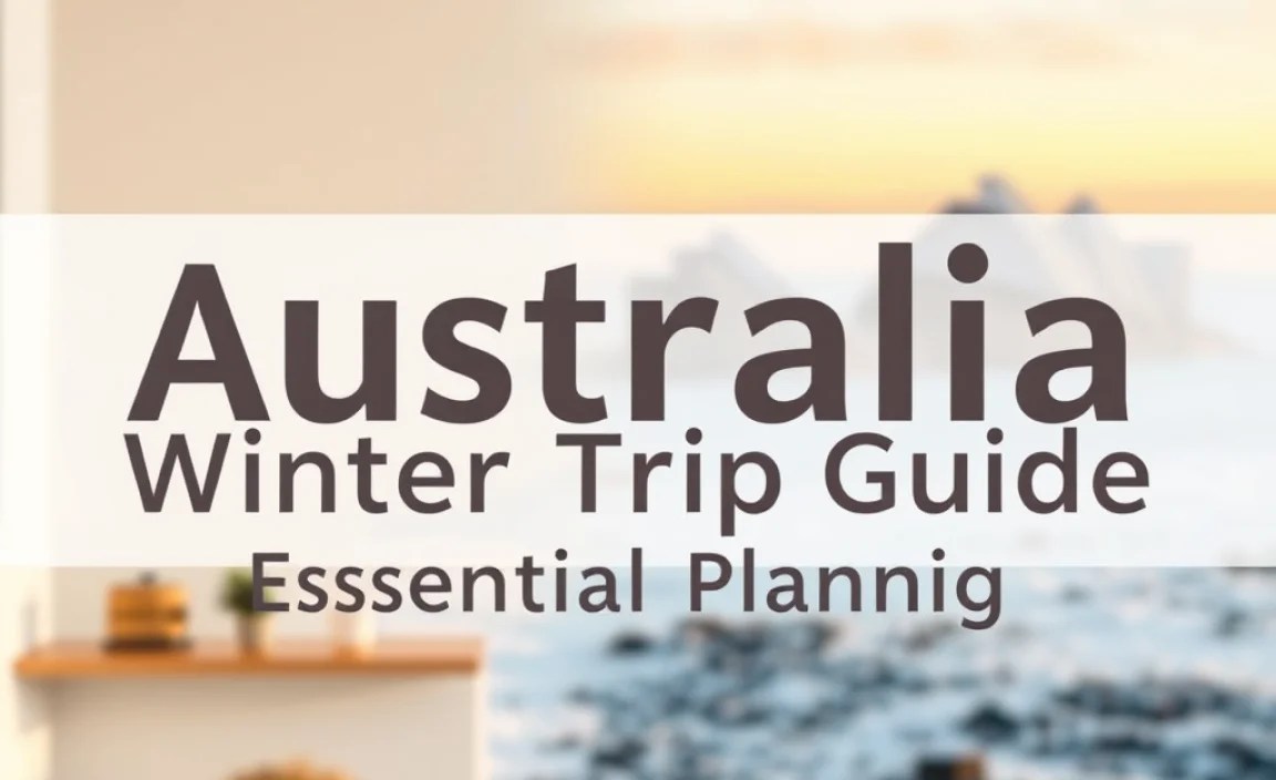 Australia Winter Trip Guide: Essential Planning