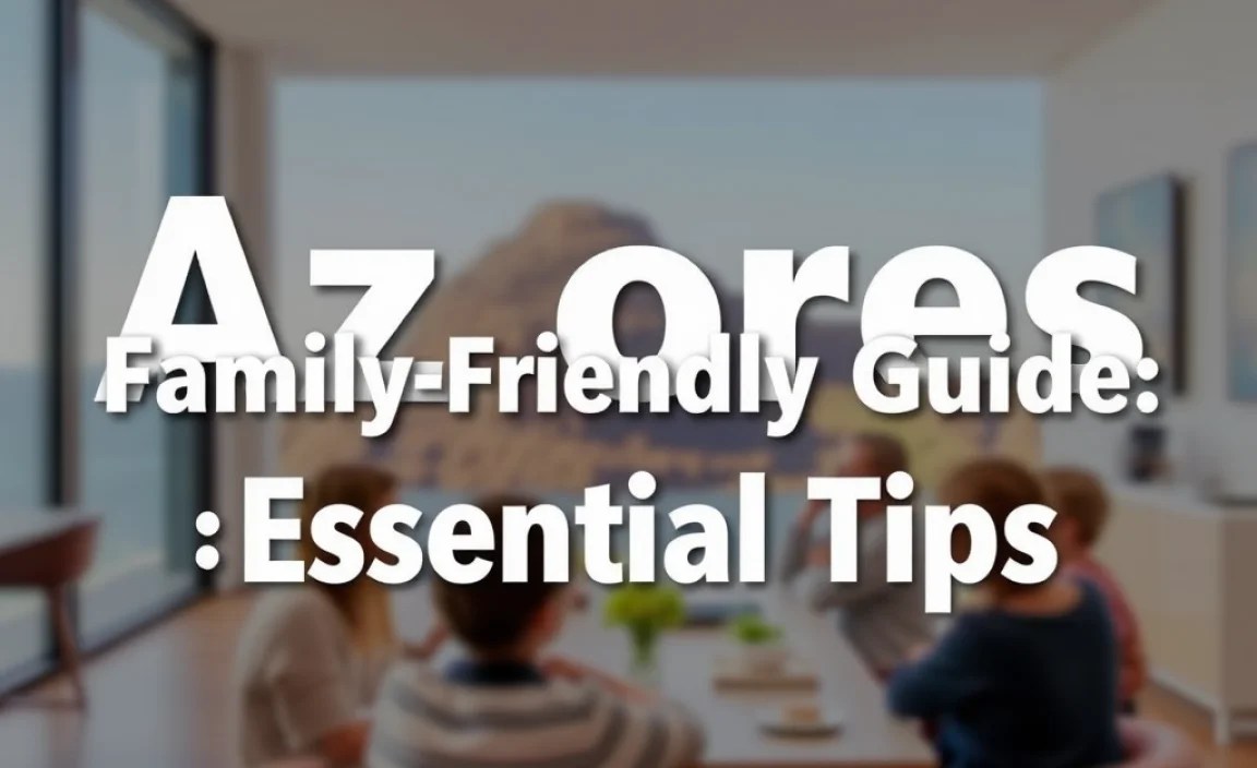 Azores Family-Friendly Guide: Essential Tips