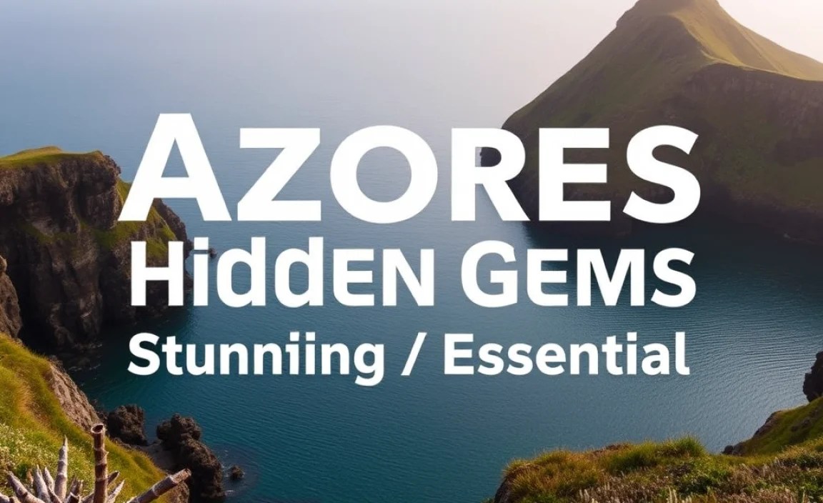 Azores Hidden Gems Guide: Stunning & Essential