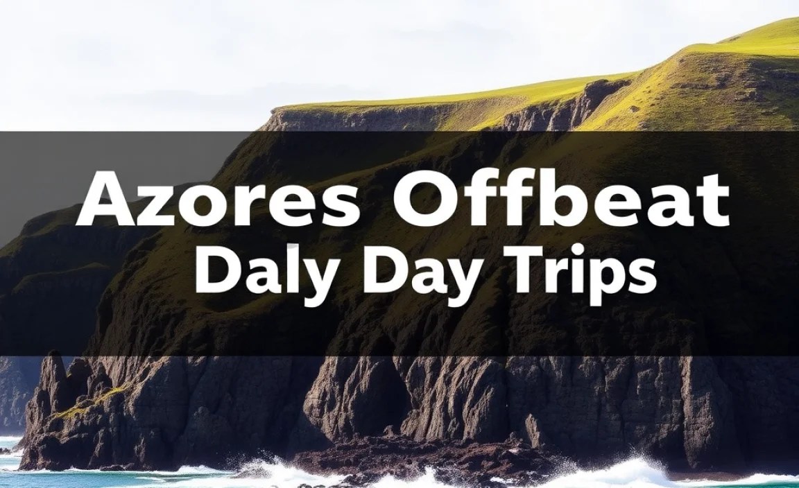 Azores Offbeat Day Trips: Essential Escapes
