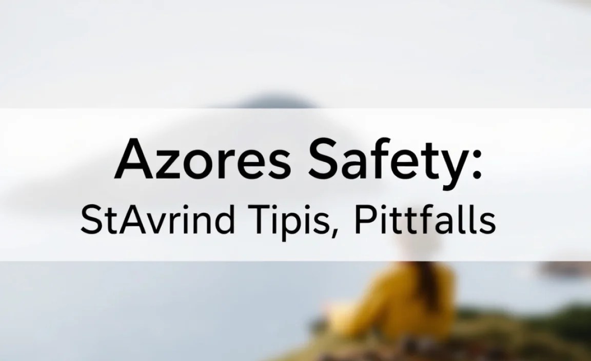 Azores Safety: Stunning Tips, Avoid Pitfalls