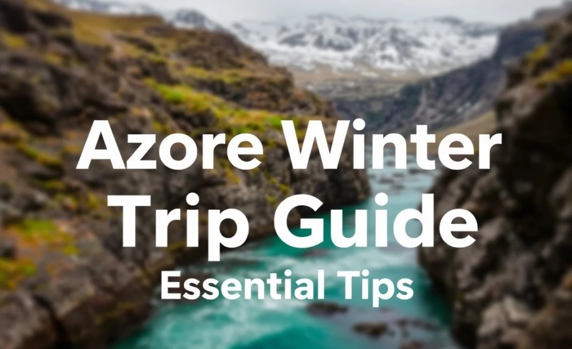 Azores Winter Trip Guide: Essential Tips