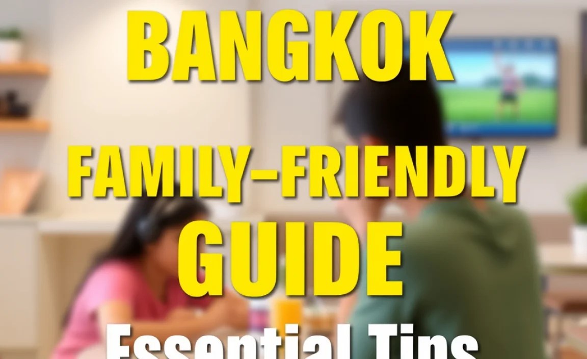 Bangkok Family-Friendly Guide: Essential Tips
