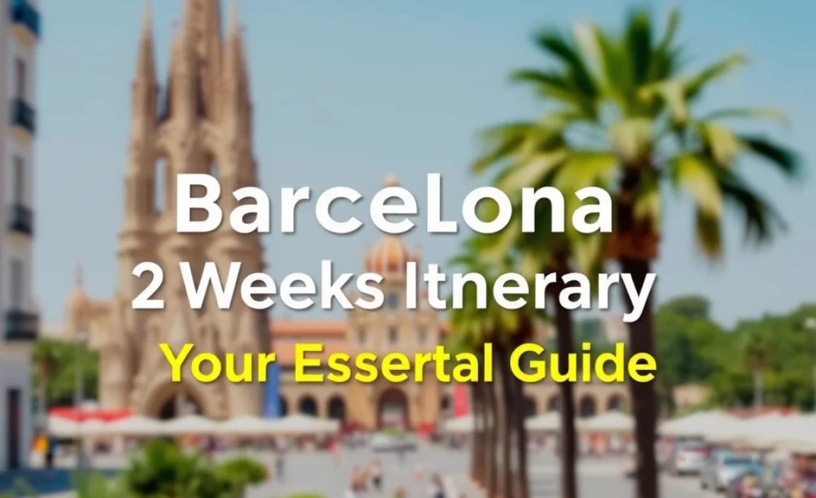 Barcelona 2 Weeks Itinerary: Your Essential Guide
