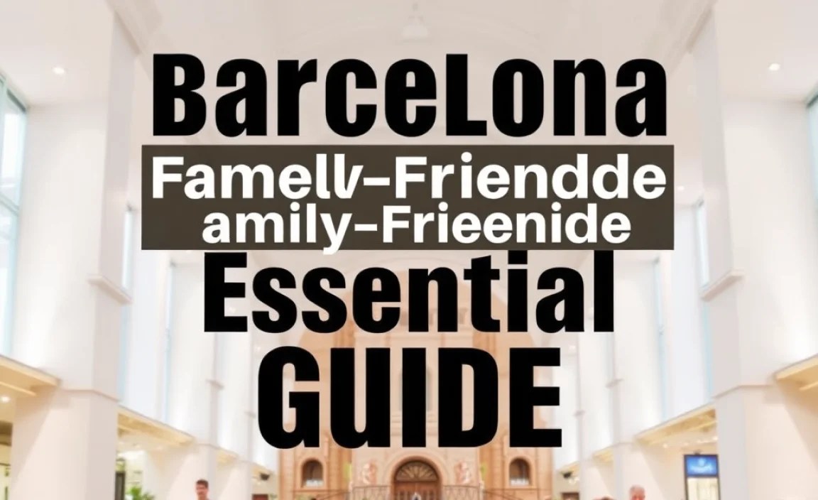 Barcelona Family-Friendly Guide: Essential Tips