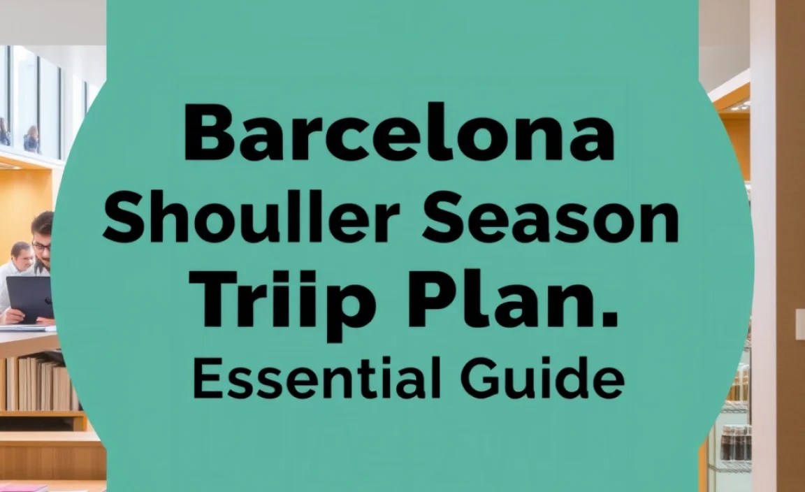 Barcelona Shoulder Season Trip Plan: Essential Guide