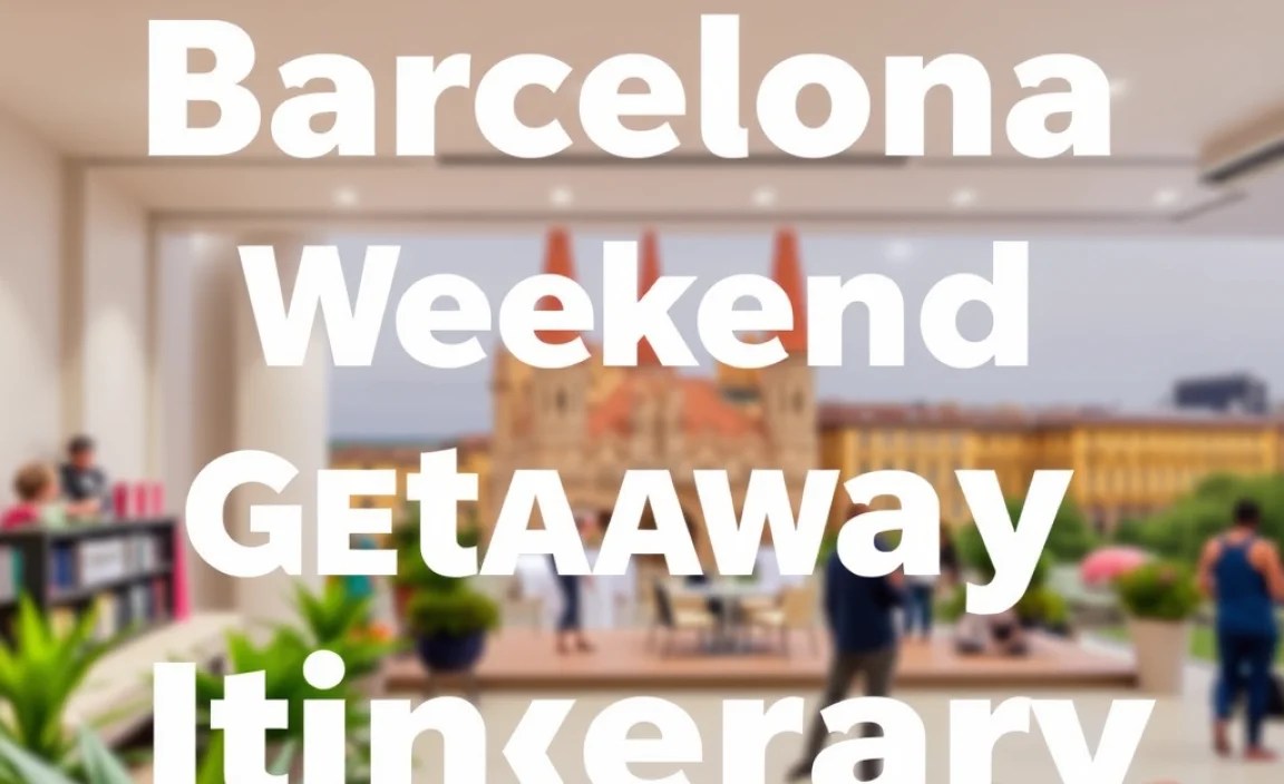 Barcelona Weekend Getaway Ideas: Essential Itinerary