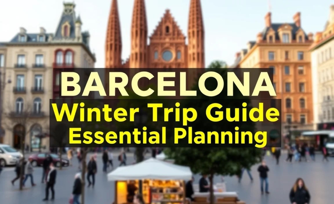 Barcelona Winter Trip Guide: Essential Planning