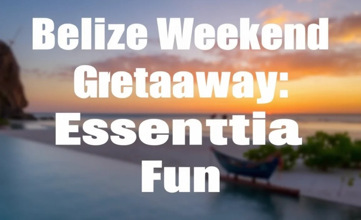 Belize Weekend Getaway Ideas: Essential Fun