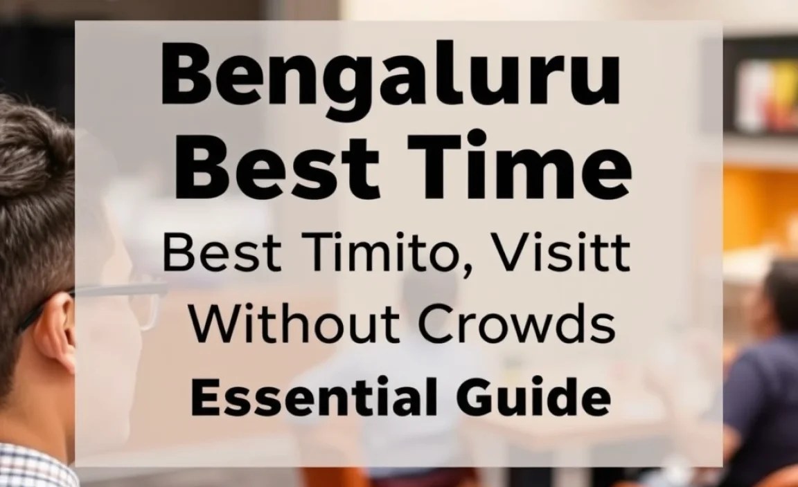 Bengaluru Best Time To Visit Without Crowds: Essential Guide
