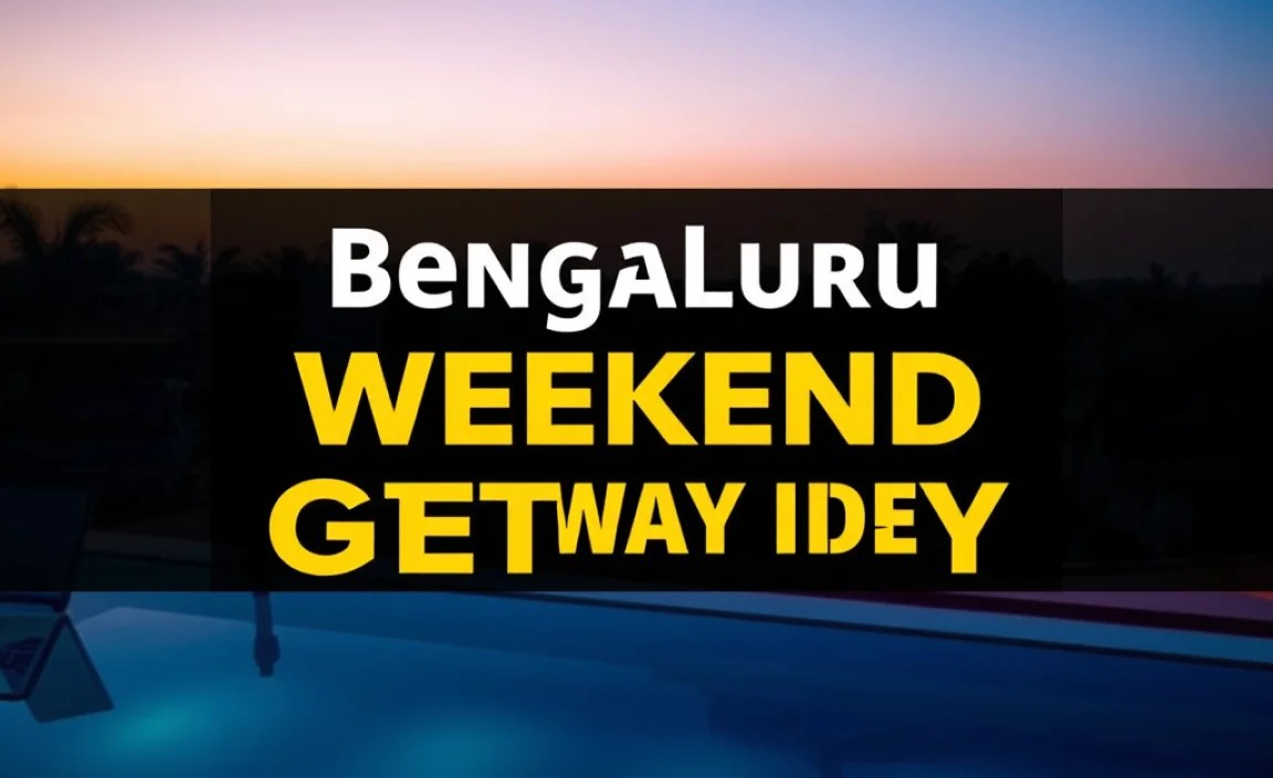 Bengaluru Weekend Getaway Ideas: Essential Escapes