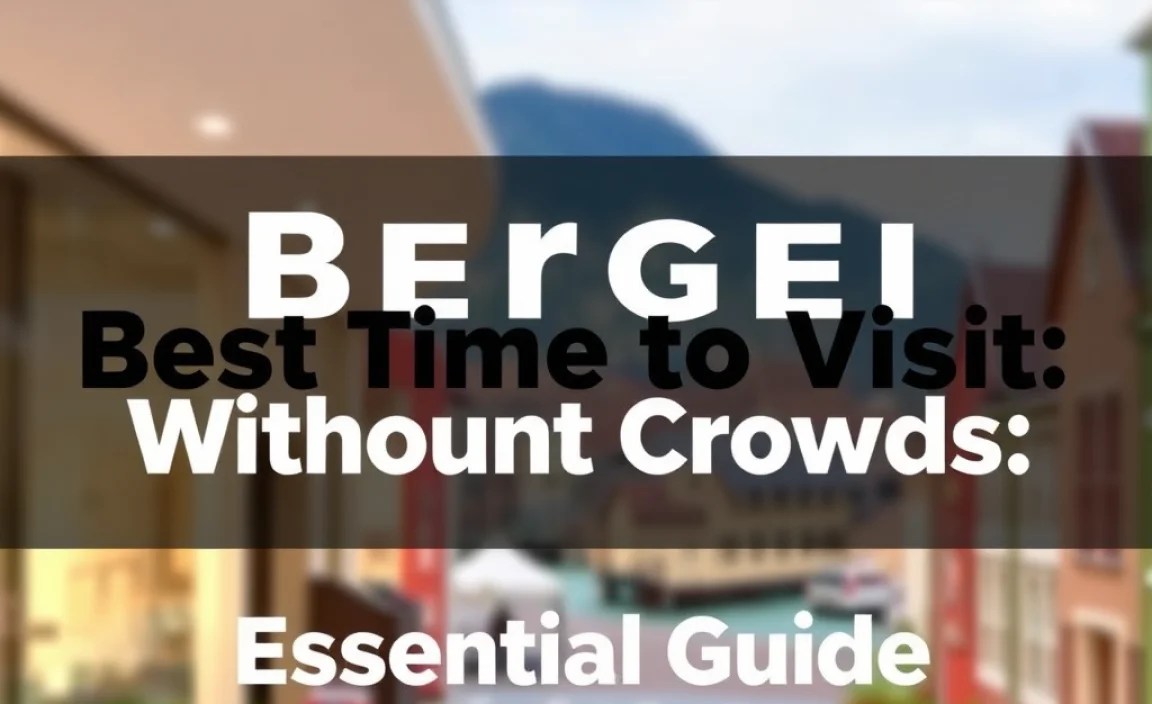 Bergen Best Time to Visit Without Crowds: Essential Guide