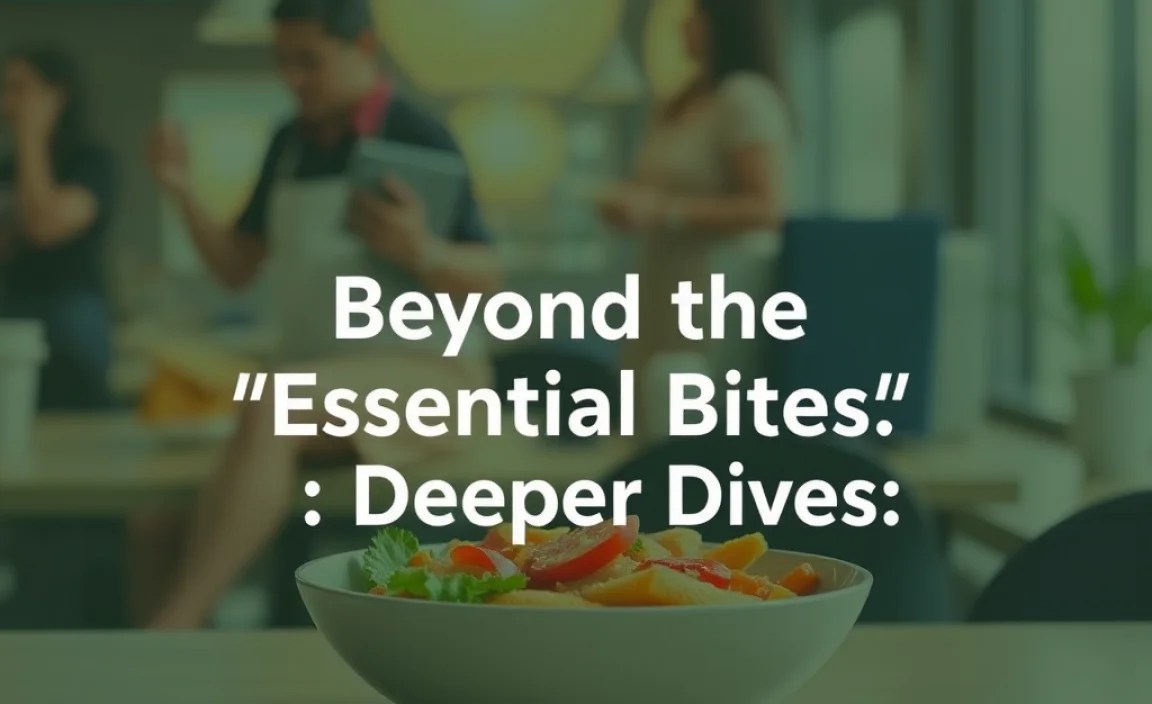 Beyond the “Essential Bites”: Deeper Dives