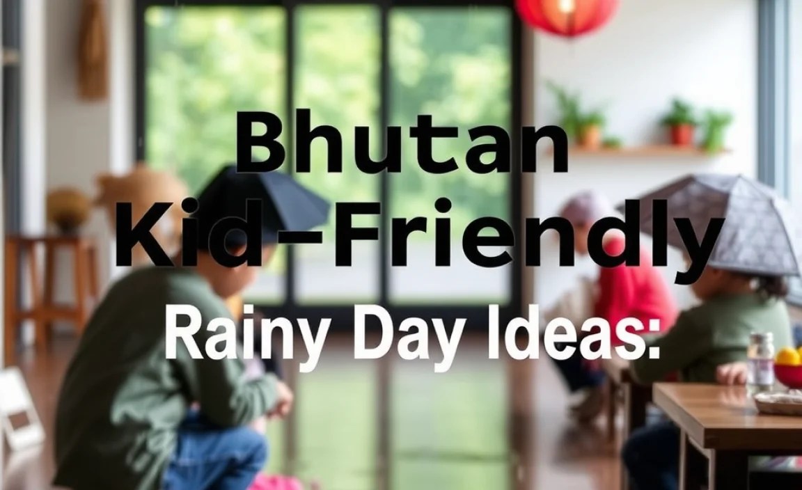 Bhutan Kid-Friendly Rainy Day Ideas: Essential Fun