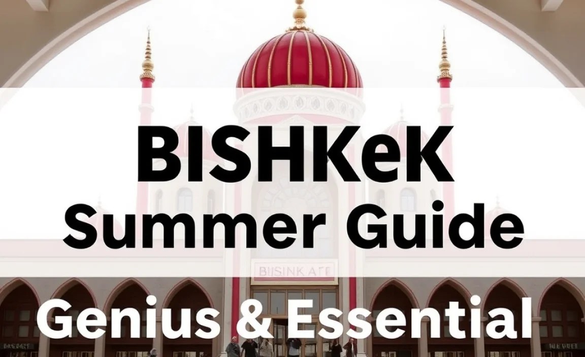 Bishkek Summer Trip Guide: Genius & Essential