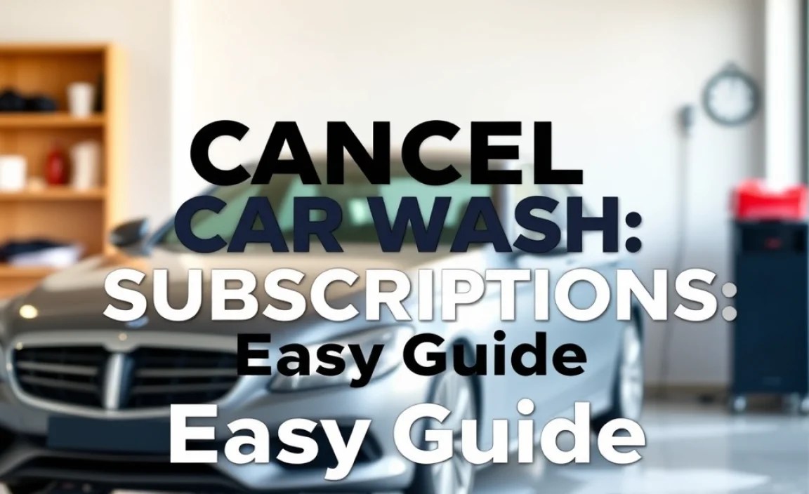 Cancel Car Wash Subscriptions: Easy Guide