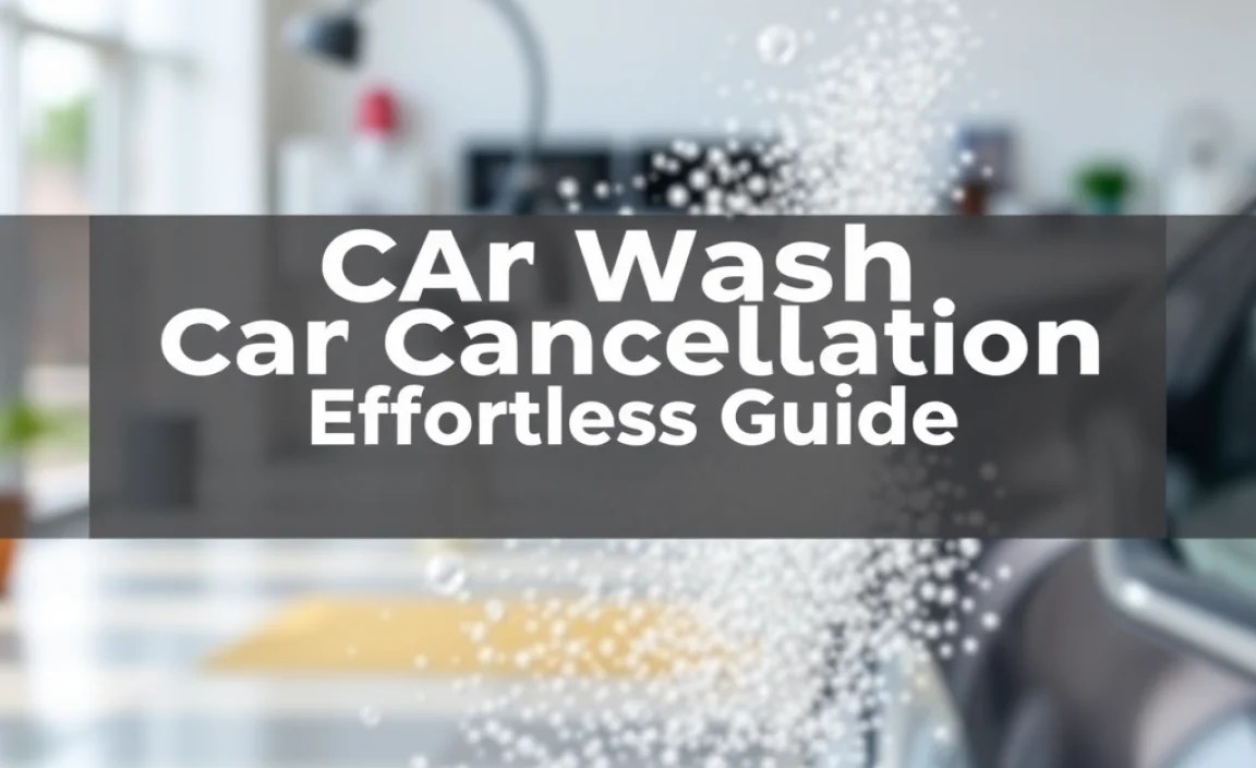 Car Wash Cancellation: Effortless Guide