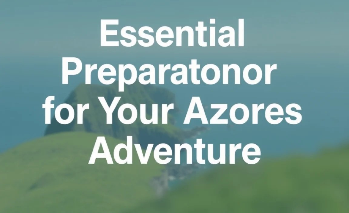 Essential Preparation for Your Azores Adventure