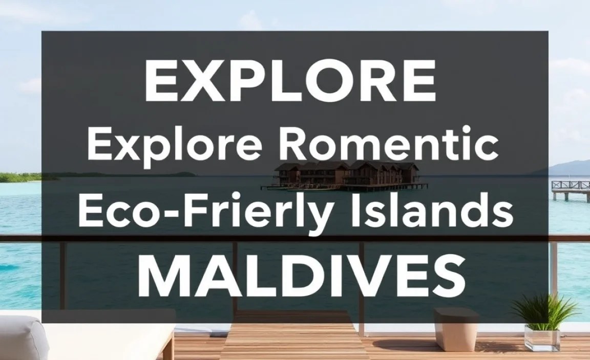 Explore Romantic Eco-Friendly Islands in Maldives
