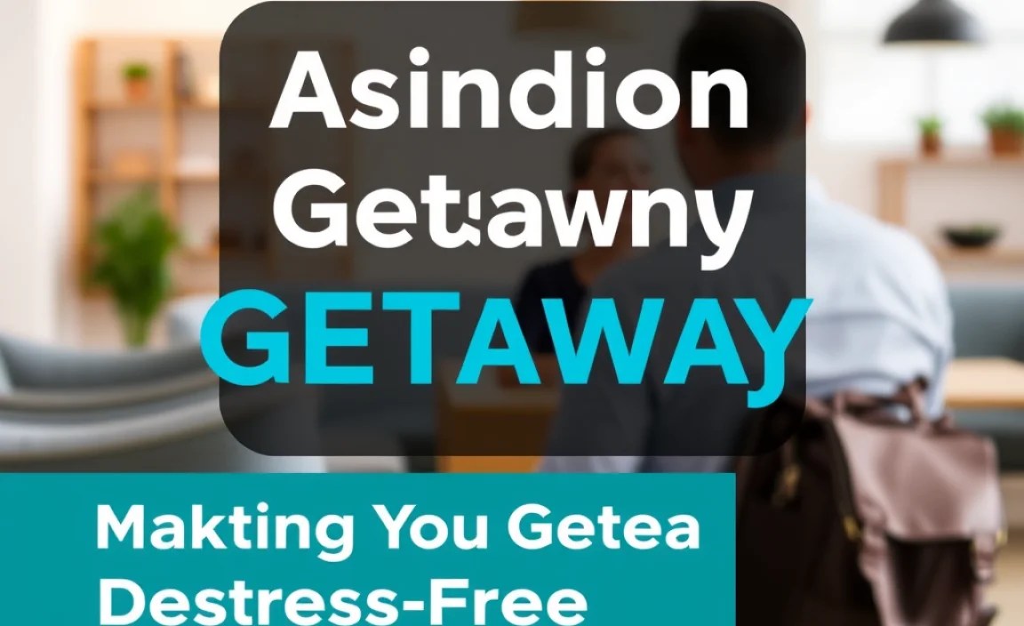 Making Your Getaway Stress-Free: Practical Tips