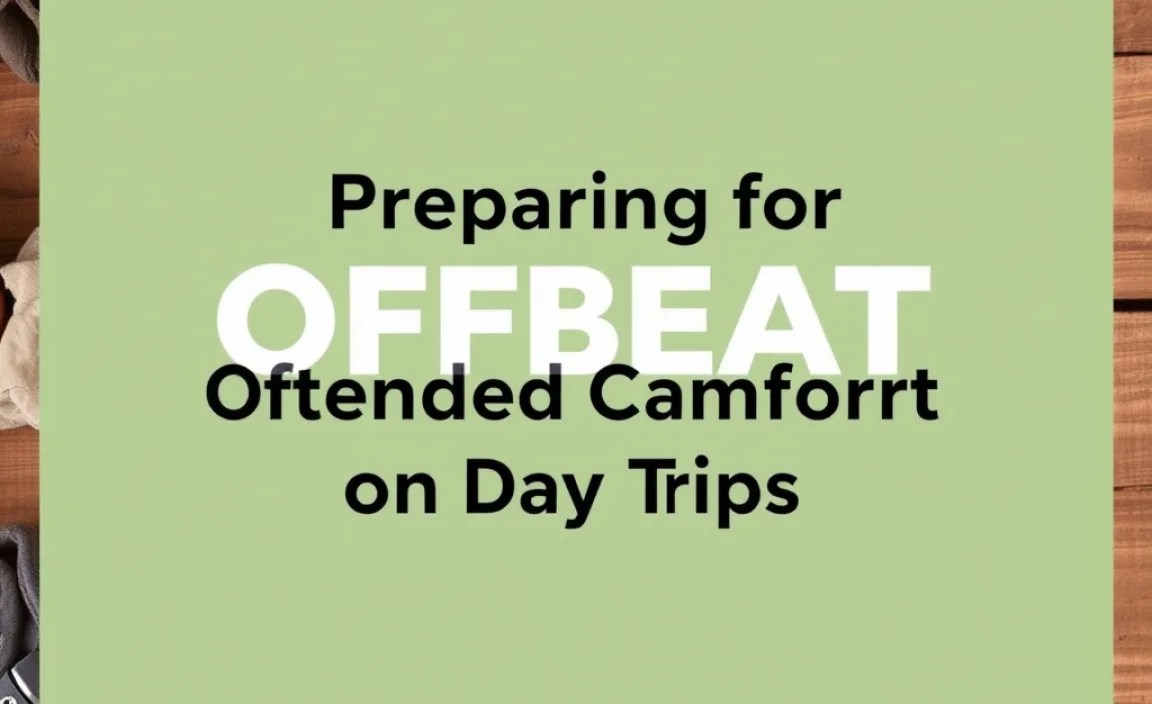 Preparing for Extended Comfort on Day Trips