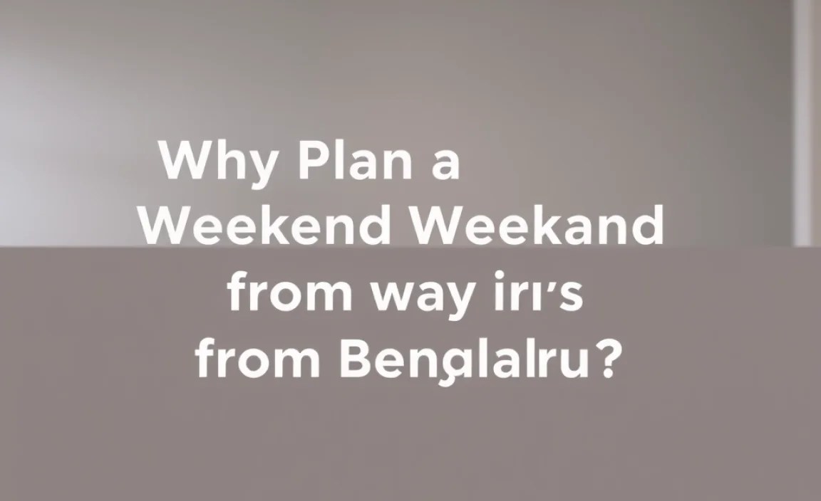 Why Plan a Weekend Getaway from Bengaluru?