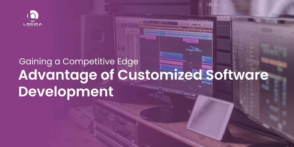 Gaining a Competitive Edge Customized Software Development for Your