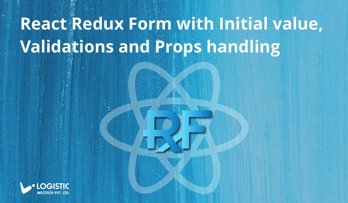 React JS Redux Form with Initial value, Validations and Props handling.