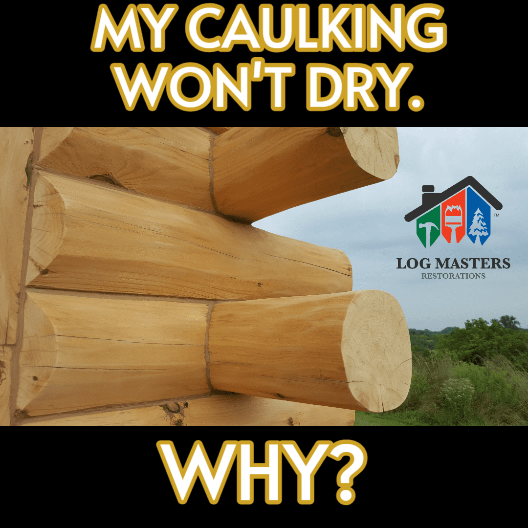 My Caulking Won't Dry! Log Masters Restorations Log Masters