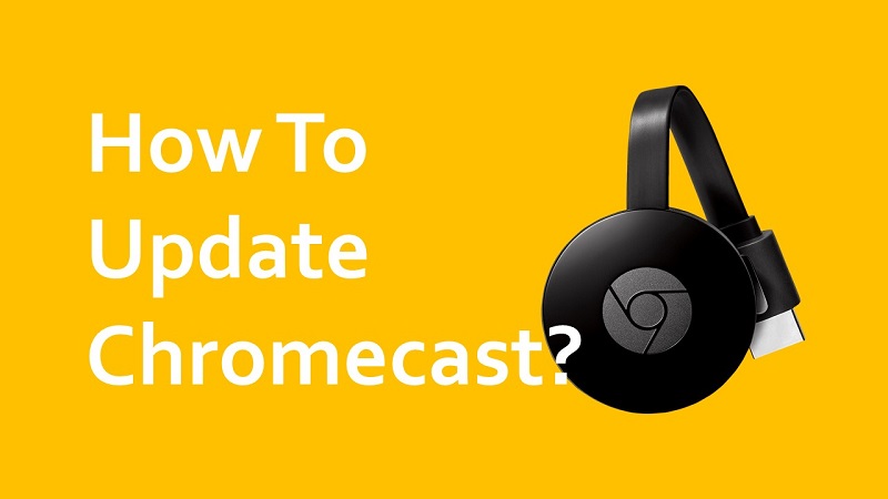 How To Update Google Chromecast? Look At Reviews