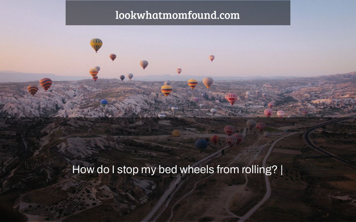 How do I stop my bed wheels from rolling?